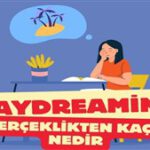 Daydreaming Hastalığı: Gerçeklikten Kaçış Nedir?