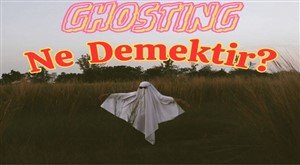 Ghosting Ne Demektir? Örnekleri Nelerdir?