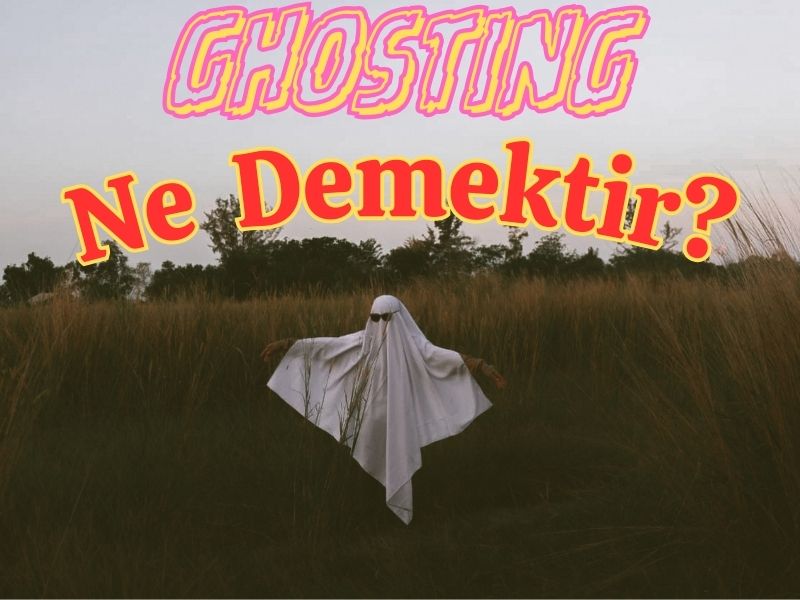 ghosting ne demektir